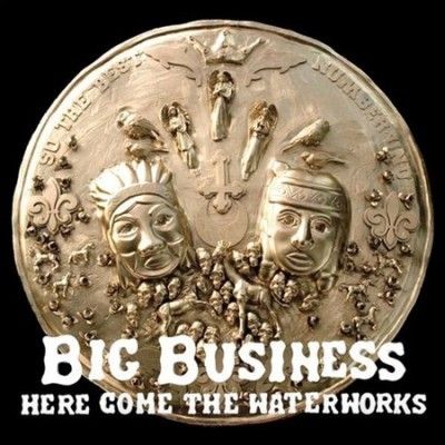 Big Business - Here Come The Waterworks (Vinyl)