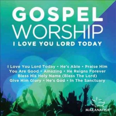 Maranatha Music - Gospel Worship I Love You Lord Today (CD)