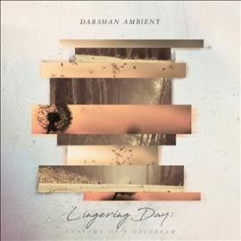 Darshan Ambient - Lingering Day: Anatomy Of A Daydream (CD)
