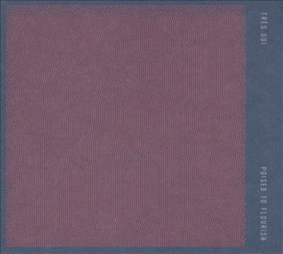 Tres Oui - Poised To Flourish (CD)