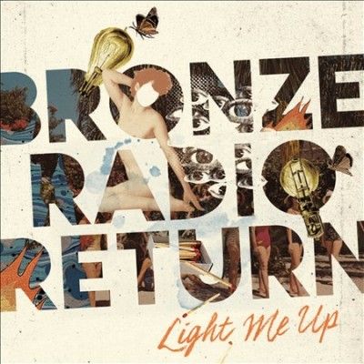Bronze Radio Return - Light Me Up (CD)
