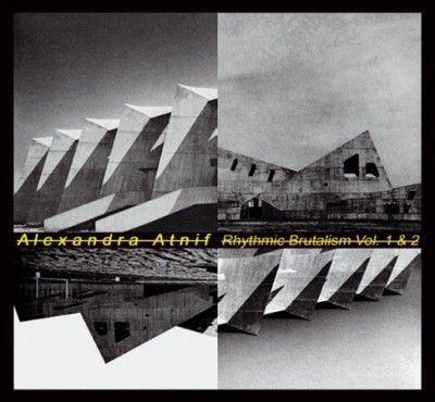 Alexandra Atnif - Rhythmic Brutalism: Vols 1 &amp; 2 (CD)