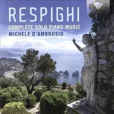 Michele D'ambrosio - Respighi: Complete Solo Piano Music (CD)
