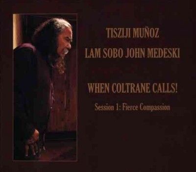Tisziji Munoz - When Coltrane Calls Session 1: Fierce (CD)