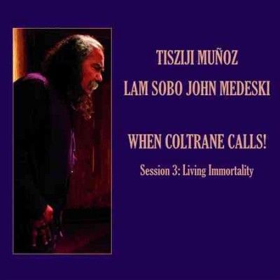 Tisziji Munoz - When Coltrane Calls 3: Living Immortal (CD)