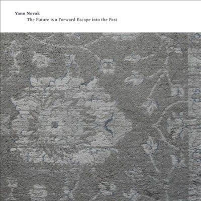 Yann Novak: The Future Is a Forward Escape Into the Past (CD / Album)