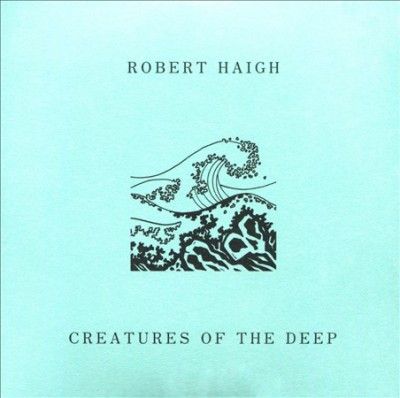 Robert Haigh - Creatures Of The Deep (CD)