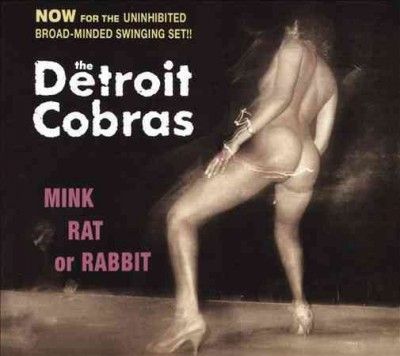 Detroit Cobras - Mink Rat Or Rabbit (CD)