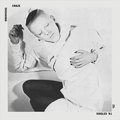 Drowning Craze - Singles 81 - 82 (Vinyl)