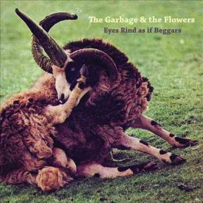 Garbage &amp; The Flower - Eyes Rind As If Beggars (Vinyl)