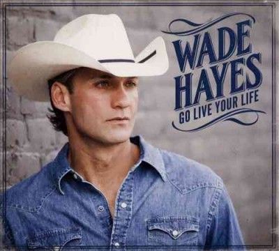 Wade Hayes - Go Live Your Life (CD)