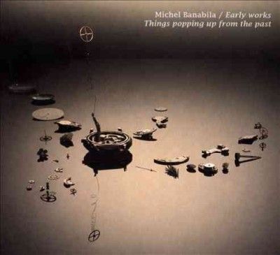 Michel Banabila - Early Works: Things Popping Up From Th (CD)