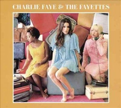 Charlie Faye - Charlie Faye &amp; The Fayettes (CD)