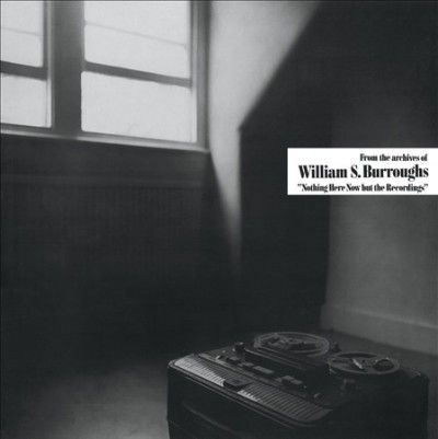 William S Burroughs - Nothing Here Now But The Recordings (Vinyl)