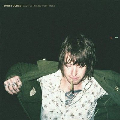 Danny Dodge - Baby Let Me Be Your Mess (CD)