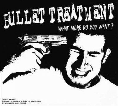 Bullet Treatment - What More Do You Want (CD)
