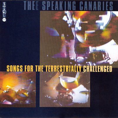 Speaking Canaries - Songs For The Terrestrially Challenge (CD)