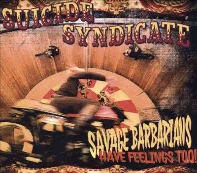 Suicide Syndicate - Savage Barbarians: Have Feelings Too (CD)