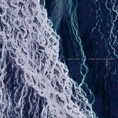 Jason Sharp - Stand Above The Streams (Vinyl)