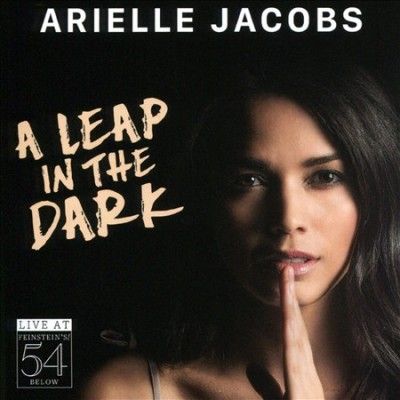 Arielle Jacobs - Leap In The Dark: Live At Feinstein's (CD)