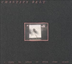 Chastity Belt - I Used To Spend So Much Time Alone (CD)