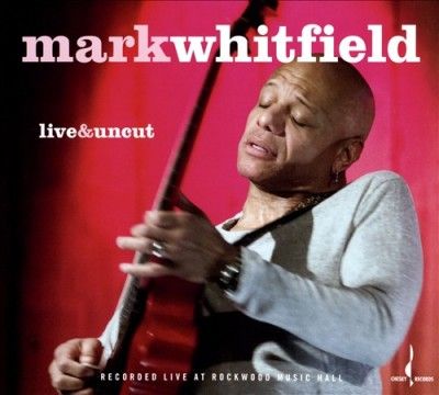 Mark Whitfield - Live &amp; Uncut (CD)