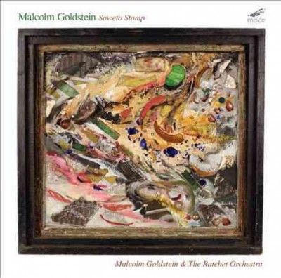 Malcolm Goldstein - Goldstein: Soweto Stomp (CD)