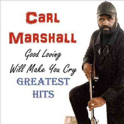 Carl Marshall - Good Loving Will Make You Cry: Greates (CD)