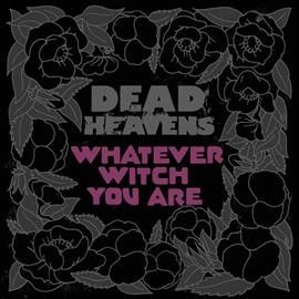 Dead Heavens - Whatever Witch You Are (Vinyl)