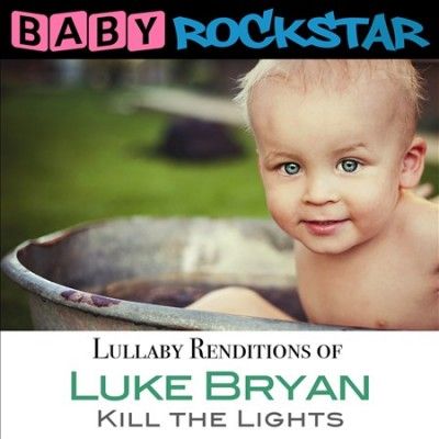 Baby Rockstar - Lullaby Renditions Of Luke Bryan: Kill (CD)