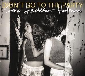 Sara Jackson - Holman - Didn't Go To The Party (CD)