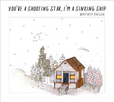 Whitney Ballen - You're A Shooting Star I'm A Sinking (CD)