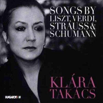 Klára Takács: Songs By Liszt, Verdi, Strauss &amp; Schumann (CD / Album)