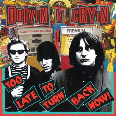 Drivin N Cryin - Too Late To Turn Back Now (CD)