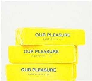 Single Mothers - Our Pleasure (Vinyl)