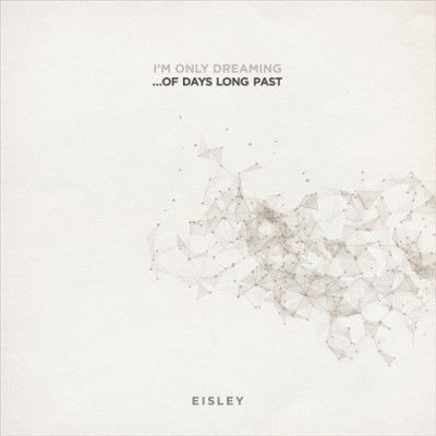 Eisley - I'm Only Dreaming Of Days Long Past (Vinyl)