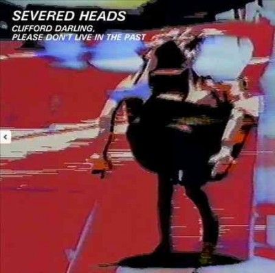 Severed Heads - Clifford Darling Please Don't Live (Vinyl)