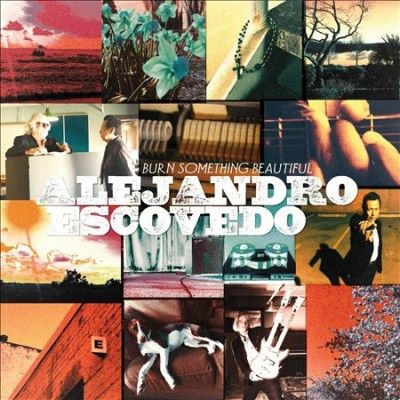Alejandro Escovedo - Burn Something Beautiful (CD)