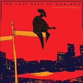 Fantastic Negrito - Last Days Of Oakland (CD)