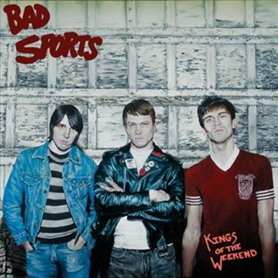 Bad Sports - Kings Of The Weekend (Vinyl)