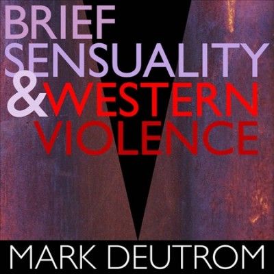 Mark Deutrom - Brief Sensuality &amp; Western Violence (Vinyl)