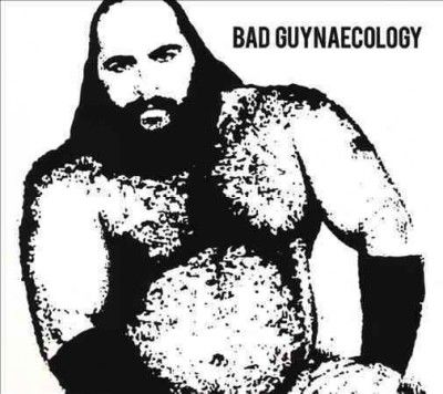 Bad Guys - Bad Guynaecology (CD)