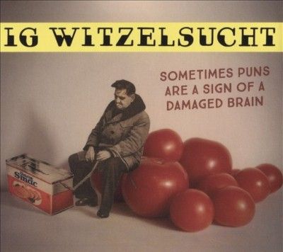 Ig Witzelsucht - Sometimes Puns Are A Sign Of A Damage (CD)