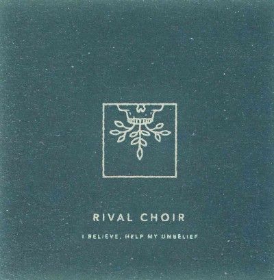 Rival Choir - I Believe Help My Unbelief (CD)