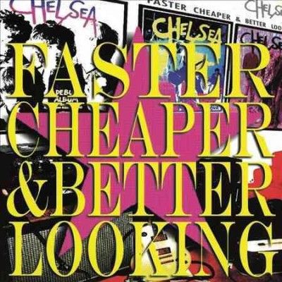 Chelsea - Faster Cheaper And Better Looking (Vinyl)