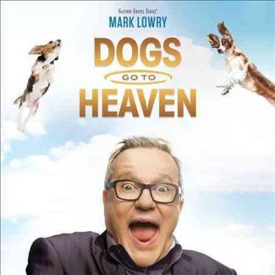 Mark Lowry - Dogs Go To Heaven (CD)