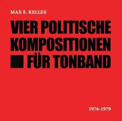 Max E. Keller - Vier Politische Kompositionen Fur Ton (CD)
