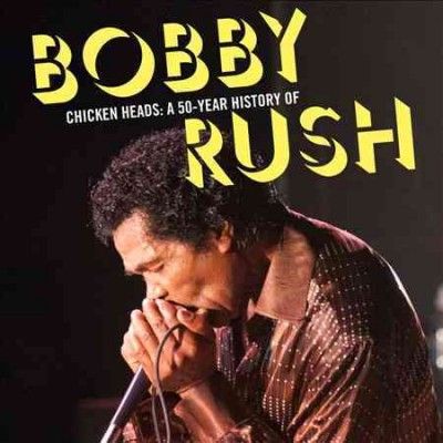 Bobby Rush - Chicken Heads: 50 Year History Of Bobb (CD)