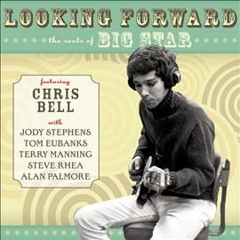 Chris Bell - Looking Forward: Roots Of Big Star (CD)