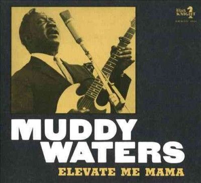 Muddy Waters - Elevate Me Mama (CD)